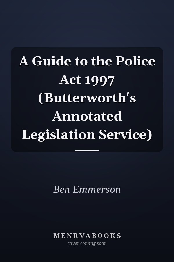 A Guide to the Police Act 1997 (Butterworth's Annotated Legislation Service)