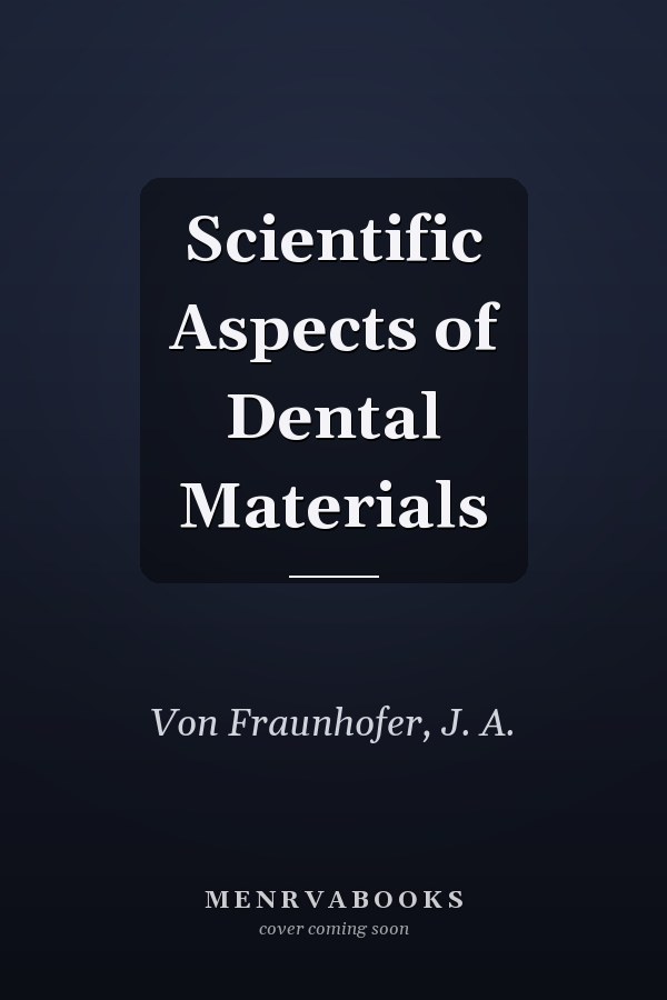 Scientific Aspects of Dental Materials