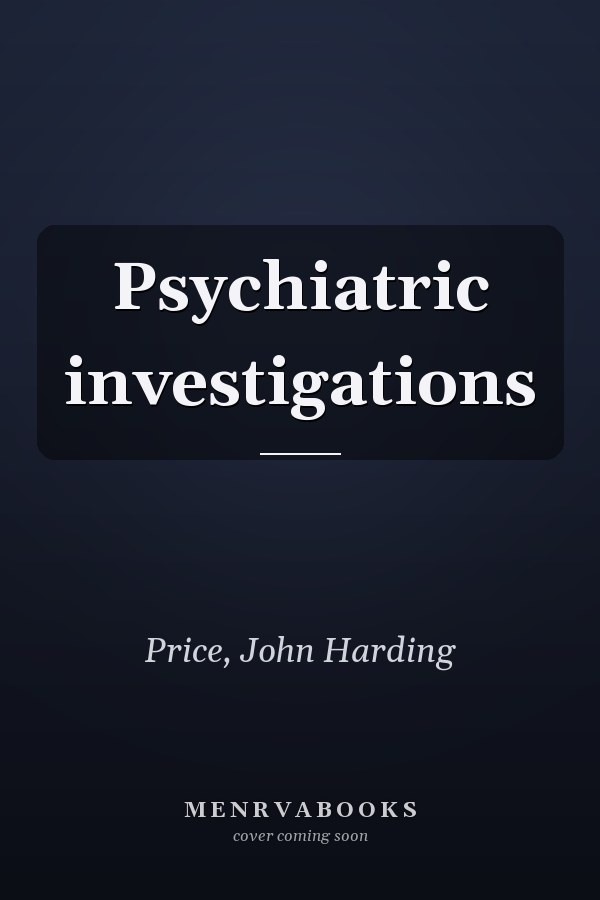 Psychiatric investigations