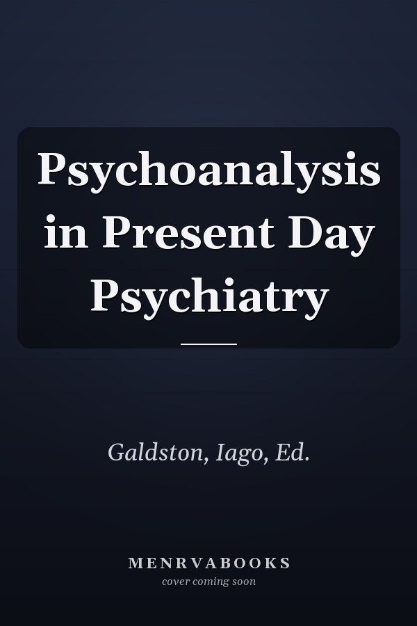 Psychoanalysis in Present Day Psychiatry