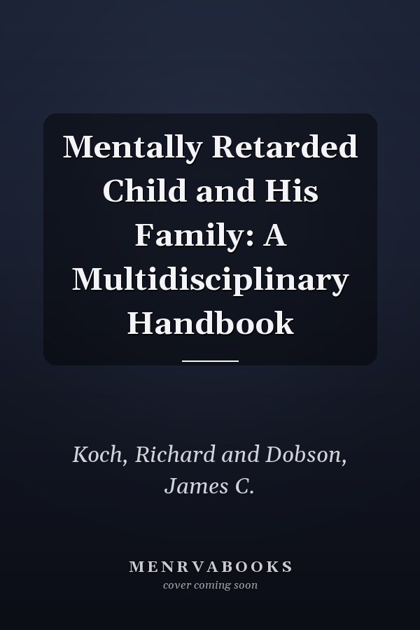 Mentally Retarded Child and His Family: A Multidisciplinary Handbook