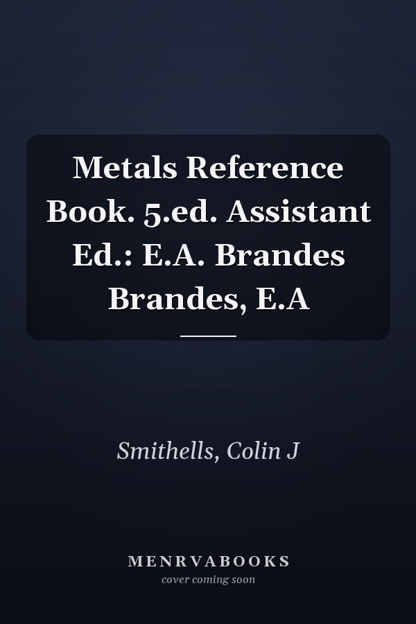 Metals Reference Book. 5.ed. Assistant Ed.: E.A. Brandes Brandes, E.A