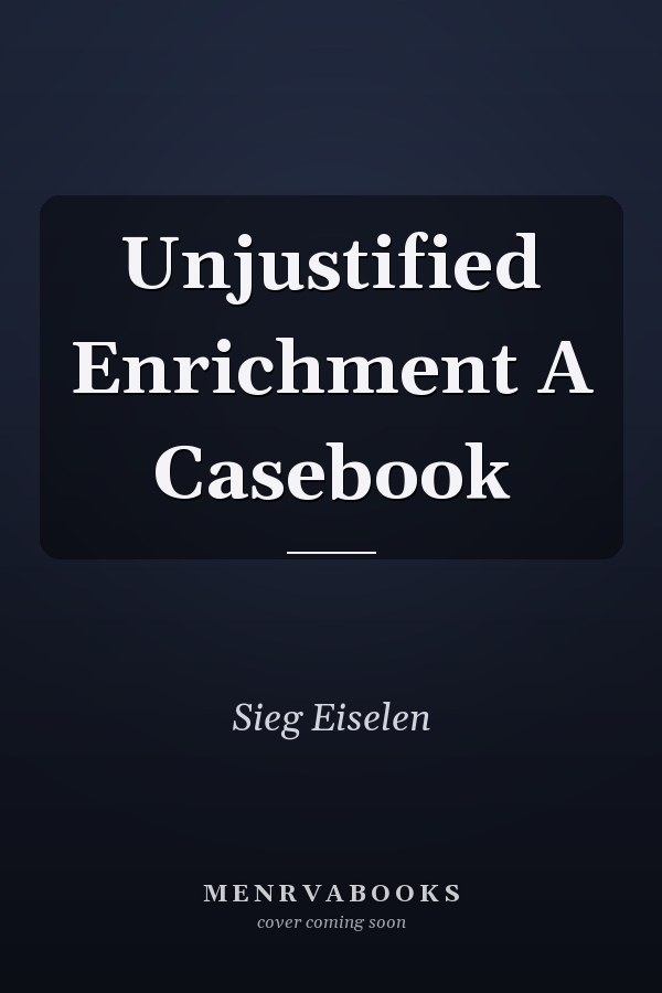 Unjustified Enrichment A Casebook
