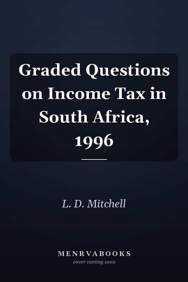 Graded Questions on Income Tax in South Africa, 1996