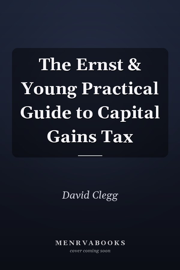 The Ernst & Young Practical Guide to Capital Gains Tax