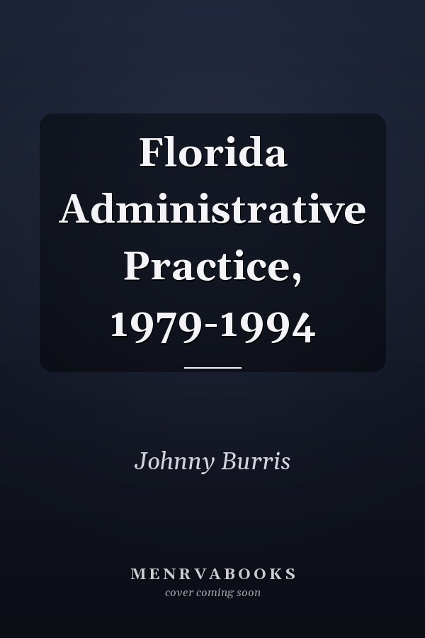 Florida Administrative Practice, 1979-1994