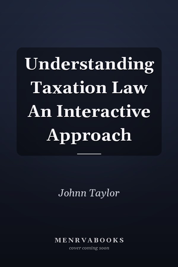 Understanding Taxation Law An Interactive Approach