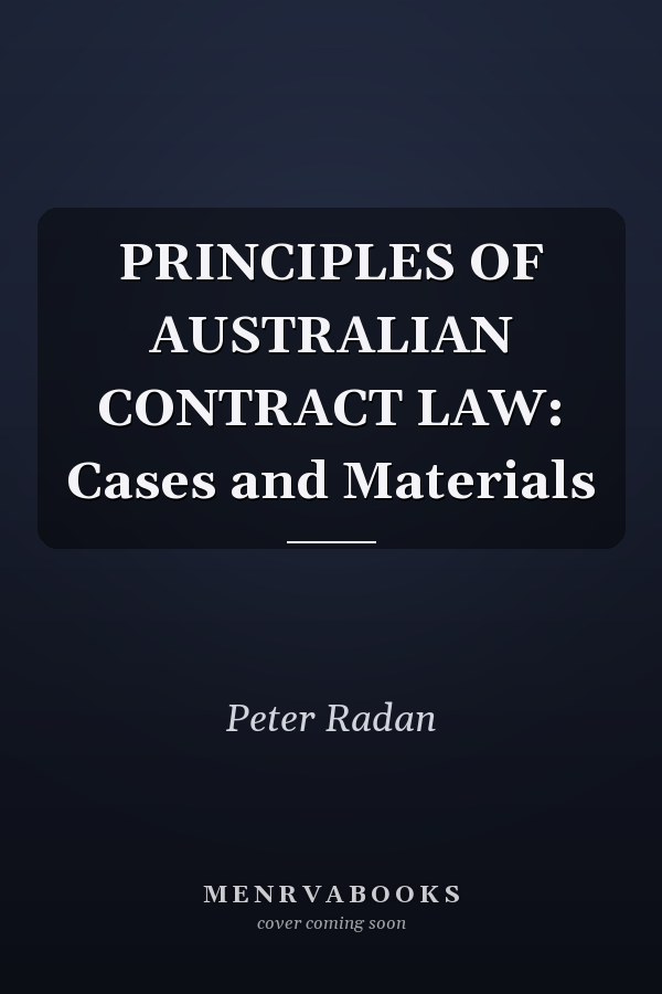 PRINCIPLES OF AUSTRALIAN CONTRACT LAW: Cases and Materials