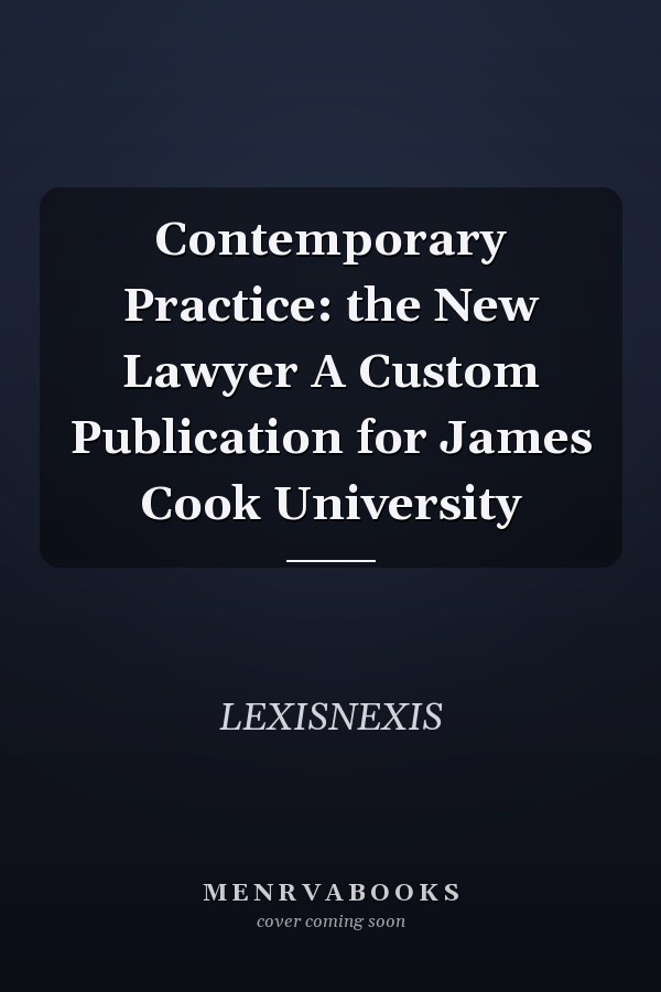 Contemporary Practice: the New Lawyer A Custom Publication for James Cook University