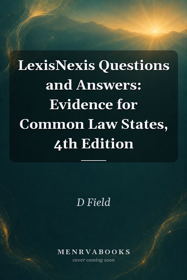 LexisNexis Questions and Answers: Evidence for Common Law States, 4th Edition
