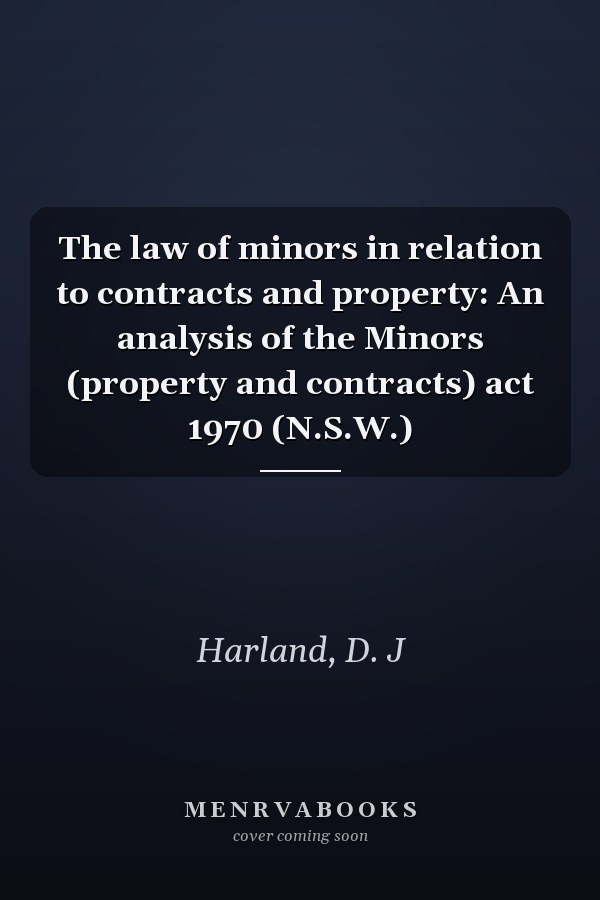 The law of minors in relation to contracts and property: An analysis of the Minors (property and contracts) act 1970 (N.S.W.)