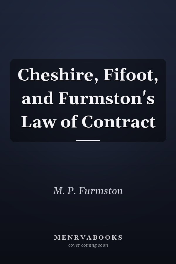 Cheshire, Fifoot, and Furmston's Law of Contract