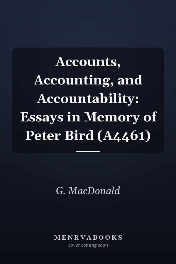 Accounts, Accounting, and Accountability: Essays in Memory of Peter Bird (A4461)