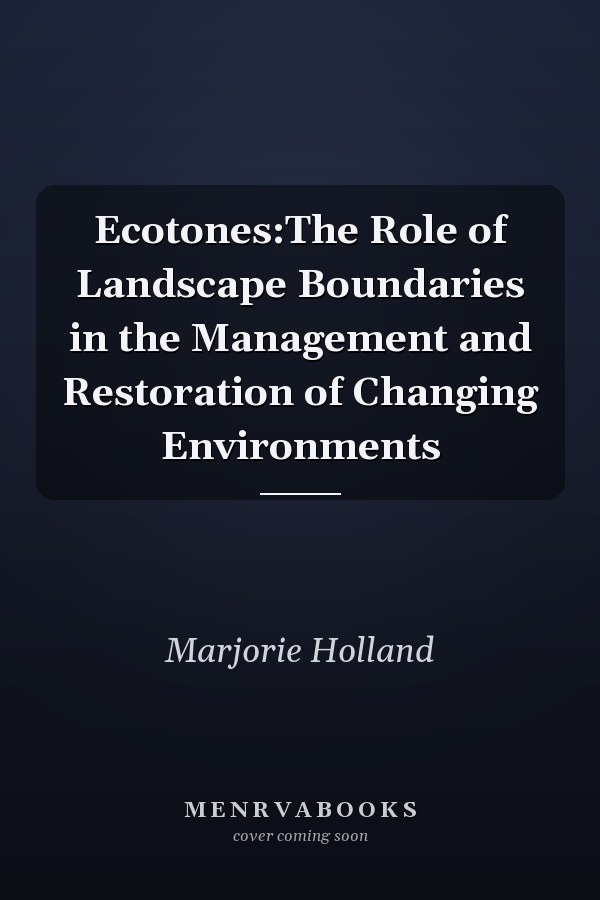 Ecotones:The Role of Landscape Boundaries in the Management and Restoration of Changing Environments