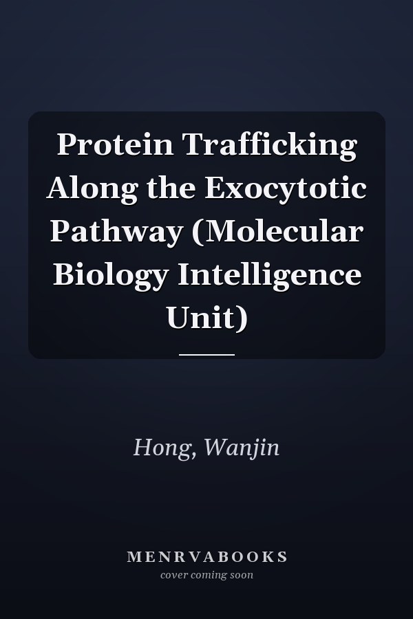 Protein Trafficking Along the Exocytotic Pathway (Molecular Biology Intelligence Unit)