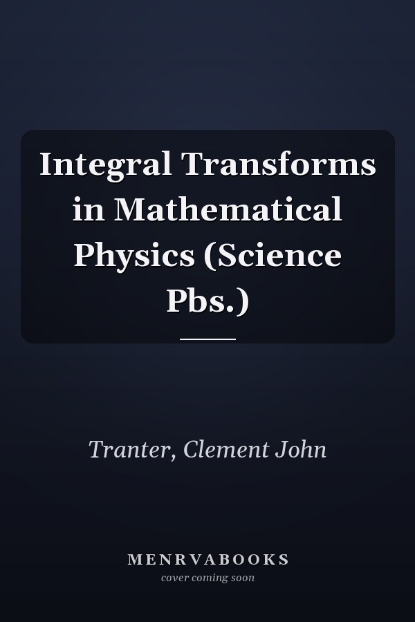 Integral Transforms in Mathematical Physics (Science Pbs.)