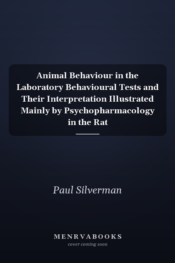 Animal Behaviour in the Laboratory Behavioural Tests and Their Interpretation Illustrated Mainly by Psychopharmacology in the Rat
