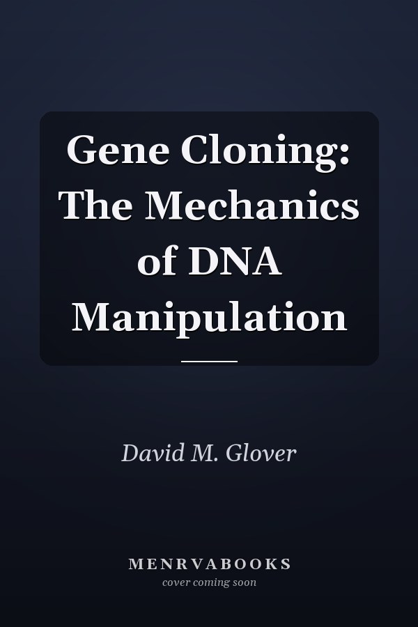 Gene Cloning: The Mechanics of DNA Manipulation