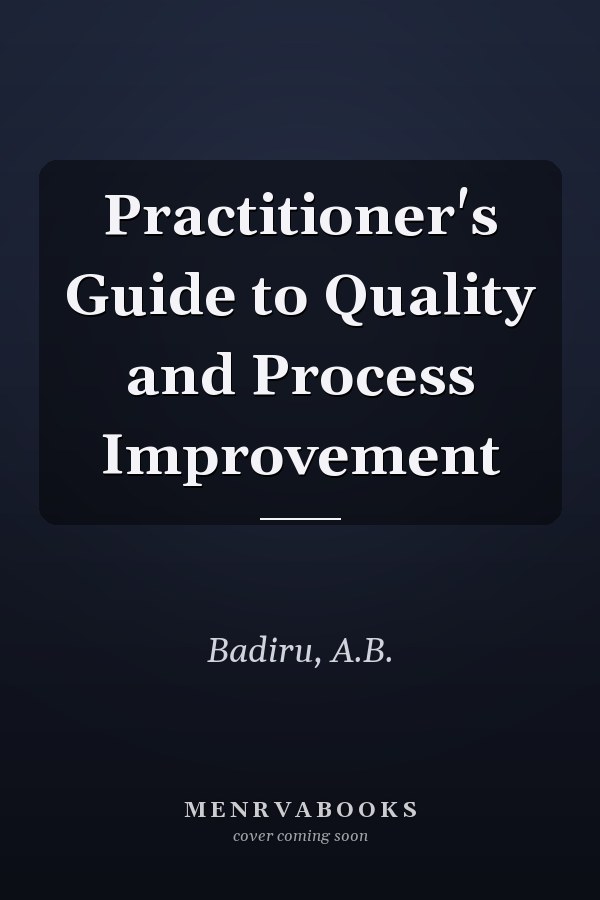 Practitioner's Guide to Quality and Process Improvement