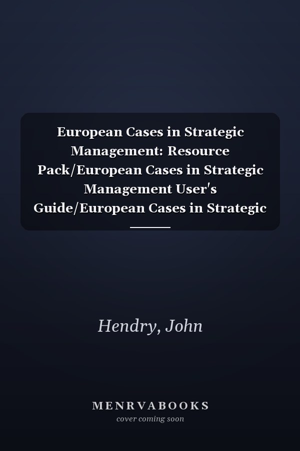 European Cases in Strategic Management: Resource Pack/European Cases in Strategic Management User's Guide/European Cases in Strategic Management Lec