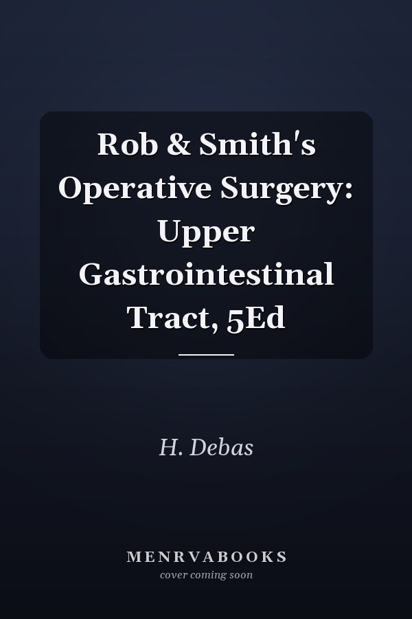 Rob & Smith's Operative Surgery: Upper Gastrointestinal Tract, 5Ed