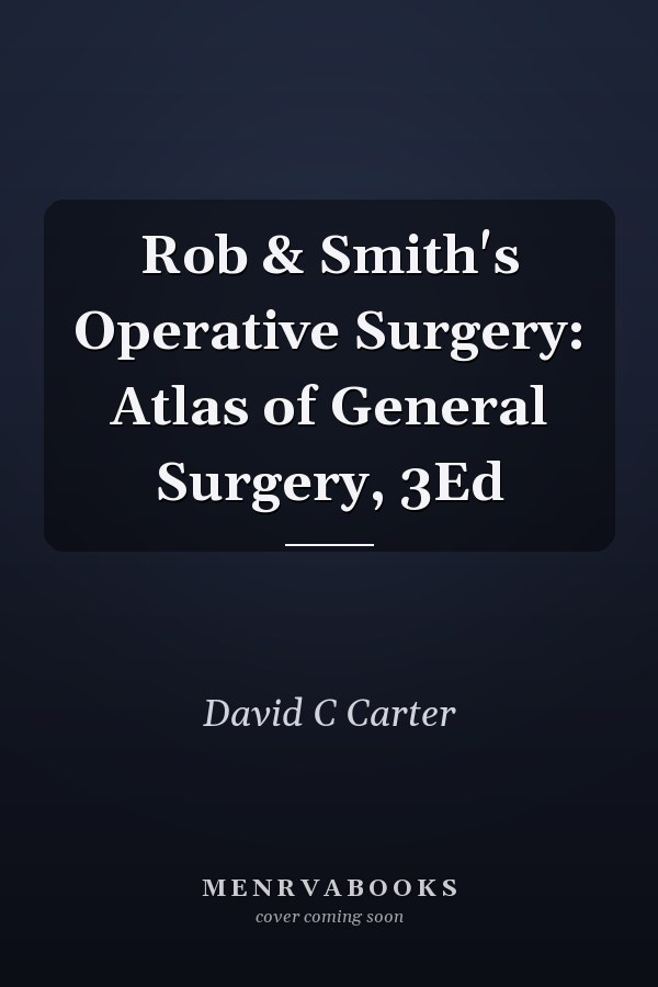 Rob & Smith's Operative Surgery: Atlas of General Surgery, 3Ed