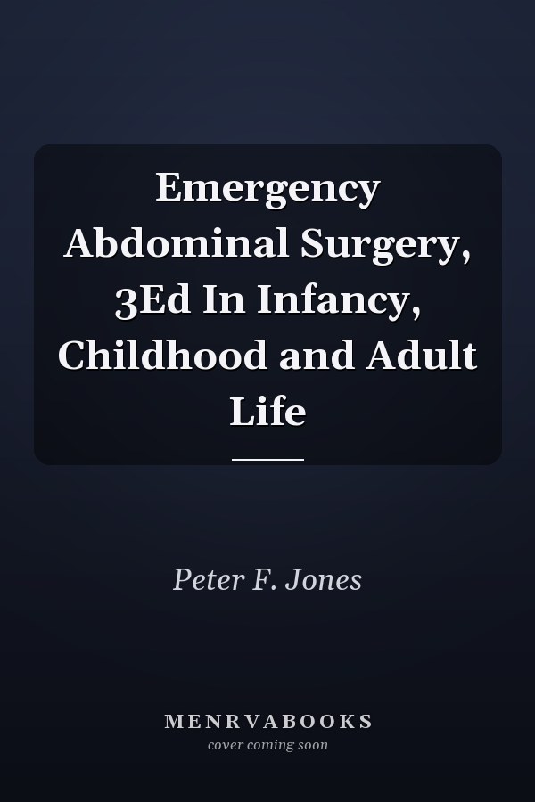 Emergency Abdominal Surgery, 3Ed In Infancy, Childhood and Adult Life