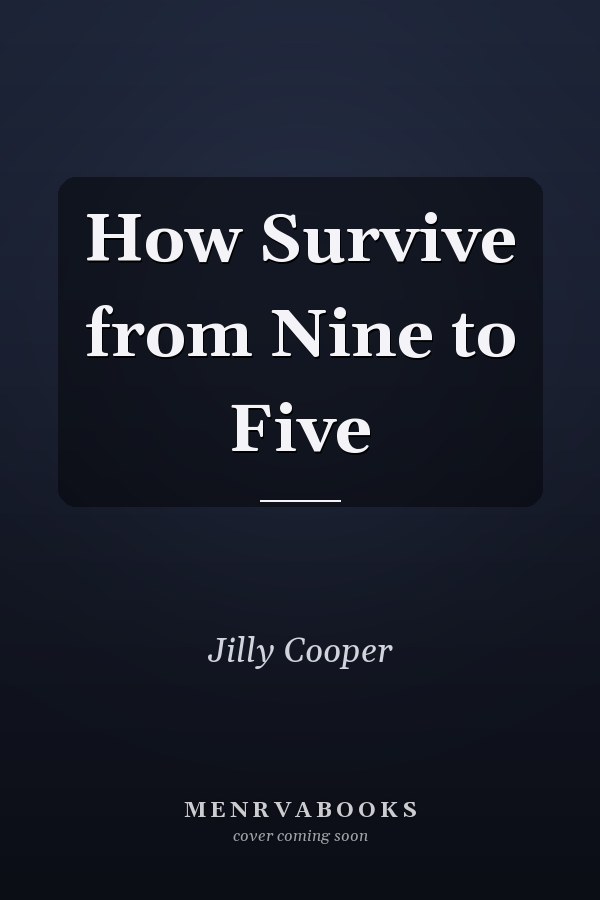 How Survive from Nine to Five