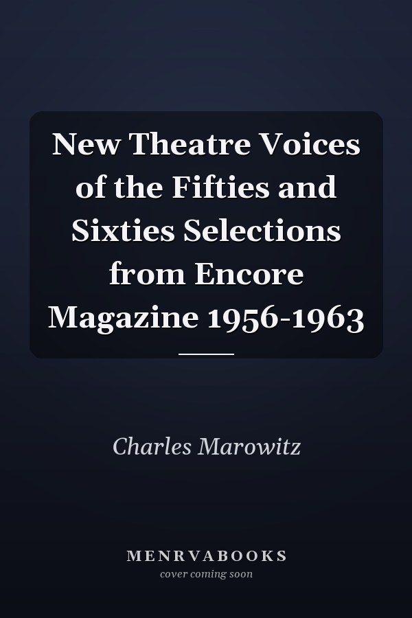New Theatre Voices of the Fifties and Sixties Selections from Encore Magazine 1956-1963