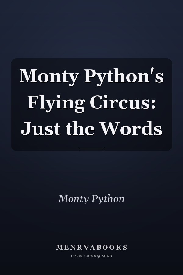 Monty Python's Flying Circus: Just the Words