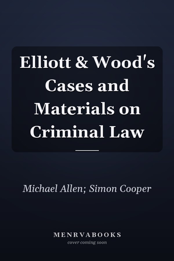 Elliott & Wood's Cases and Materials on Criminal Law