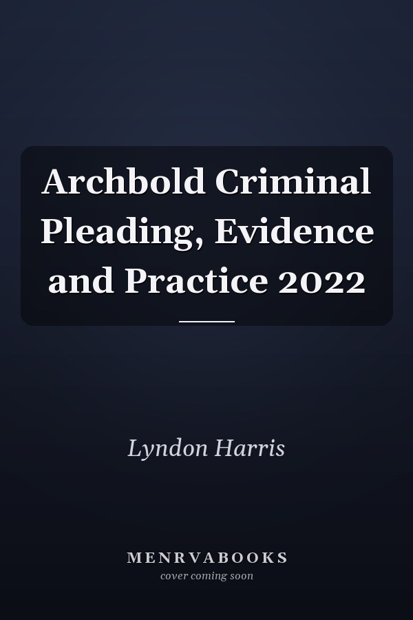 Archbold Criminal Pleading, Evidence and Practice 2022
