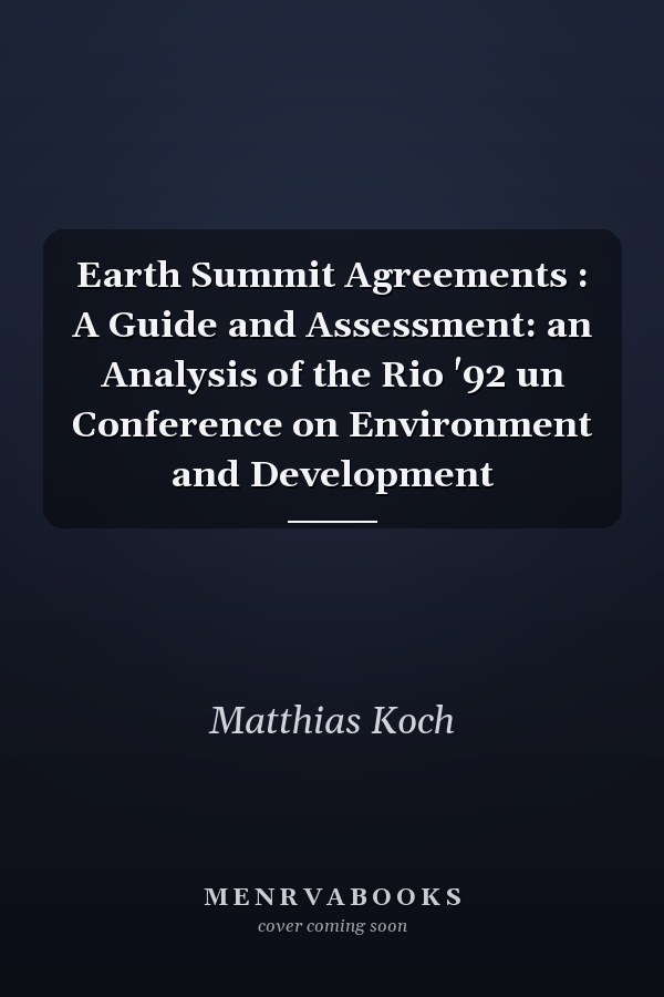 Earth Summit Agreements : A Guide and Assessment: an Analysis of the Rio '92 un Conference on Environment and Development