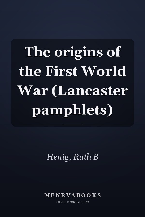 The origins of the First World War (Lancaster pamphlets)