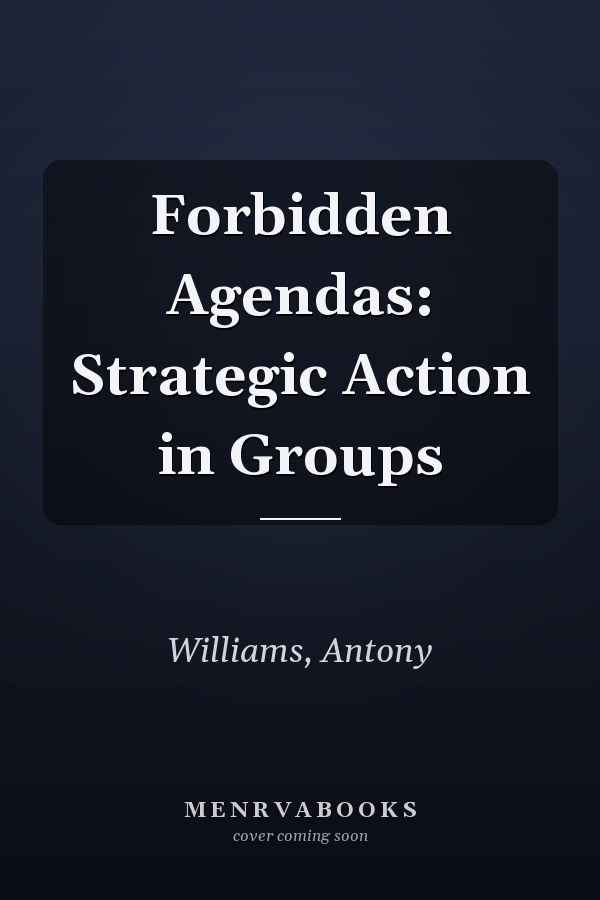 Forbidden Agendas: Strategic Action in Groups
