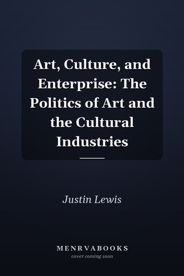 Art, Culture, and Enterprise: The Politics of Art and the Cultural Industries