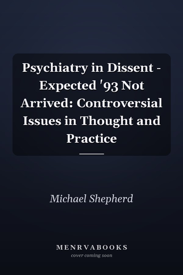 Psychiatry in Dissent - Expected '93 Not Arrived: Controversial Issues in Thought and Practice