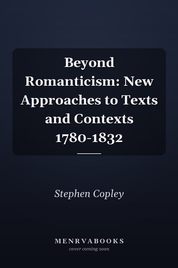 Beyond Romanticism: New Approaches to Texts and Contexts 1780-1832