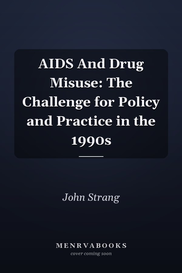 AIDS And Drug Misuse: The Challenge for Policy and Practice in the 1990s