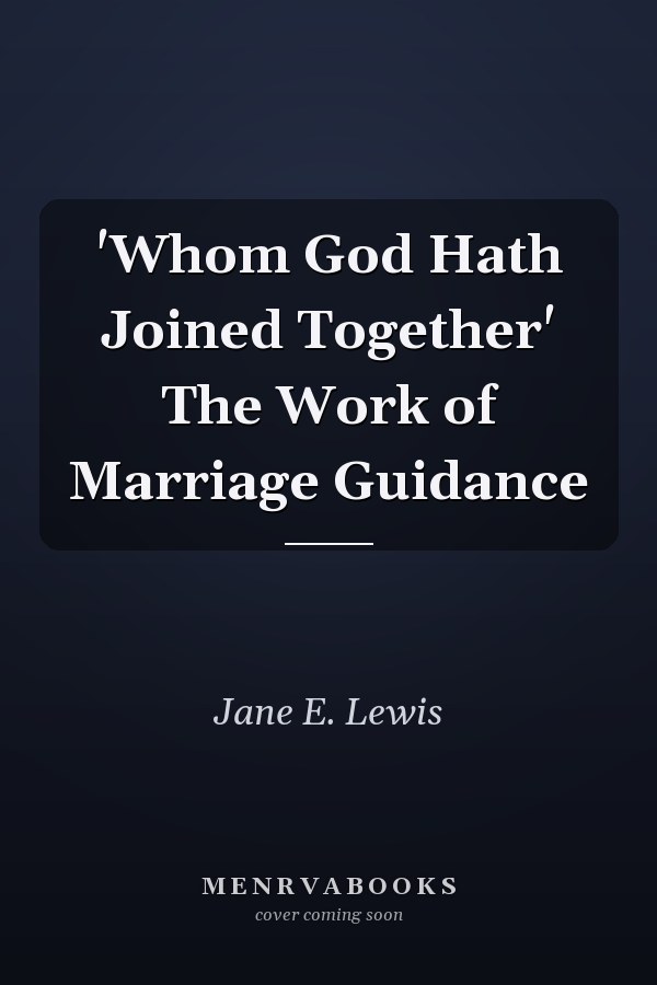 'Whom God Hath Joined Together' The Work of Marriage Guidance