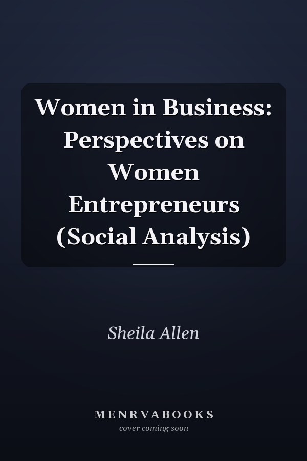 Women in Business: Perspectives on Women Entrepreneurs (Social Analysis)