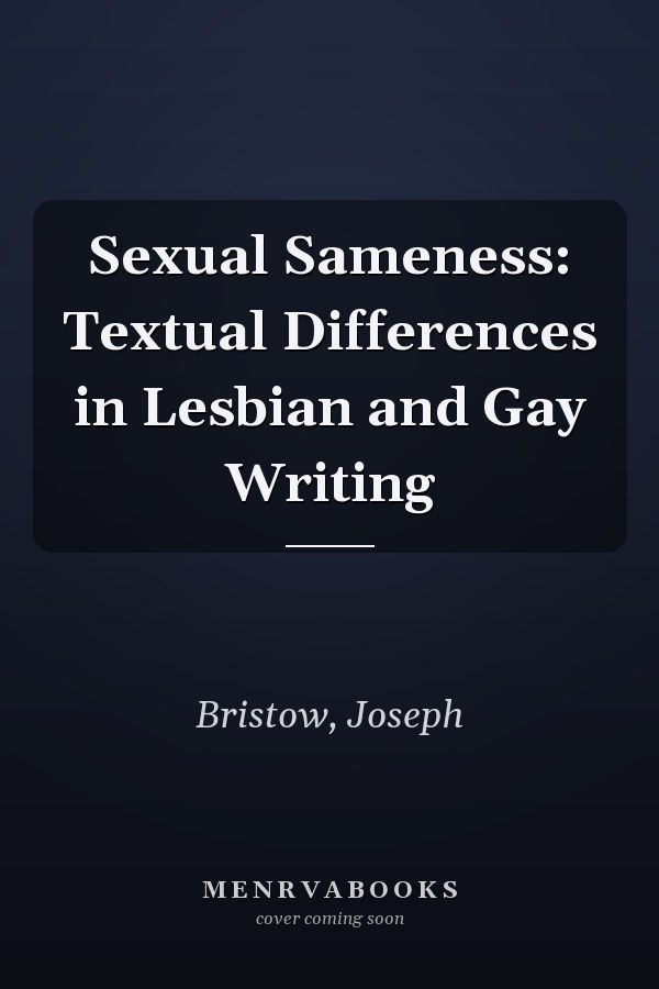 Sexual Sameness: Textual Differences in Lesbian and Gay Writing