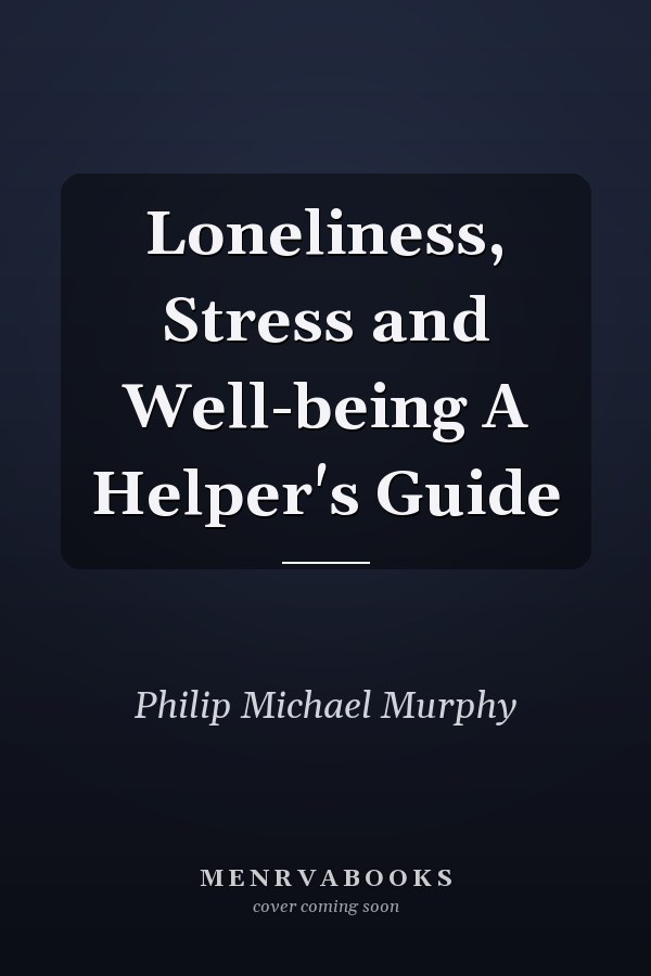 Loneliness, Stress and Well-being A Helper's Guide