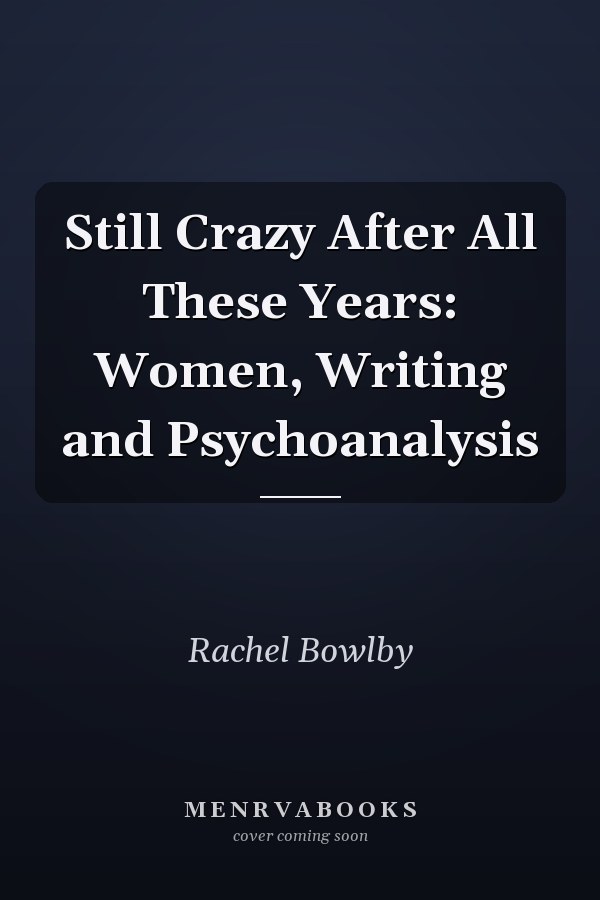 Still Crazy After All These Years: Women, Writing and Psychoanalysis