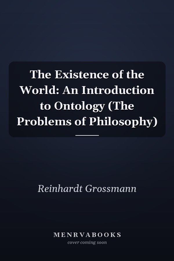 The Existence of the World: An Introduction to Ontology (The Problems of Philosophy)