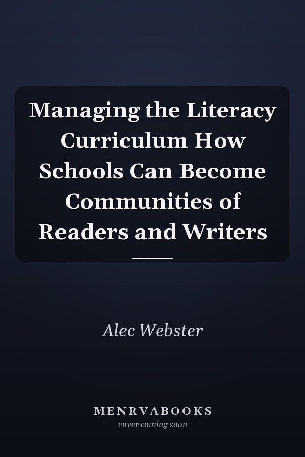 Managing the Literacy Curriculum How Schools Can Become Communities of Readers and Writers