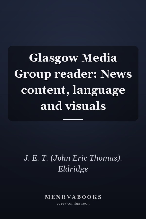 Glasgow Media Group reader: News content, language and visuals