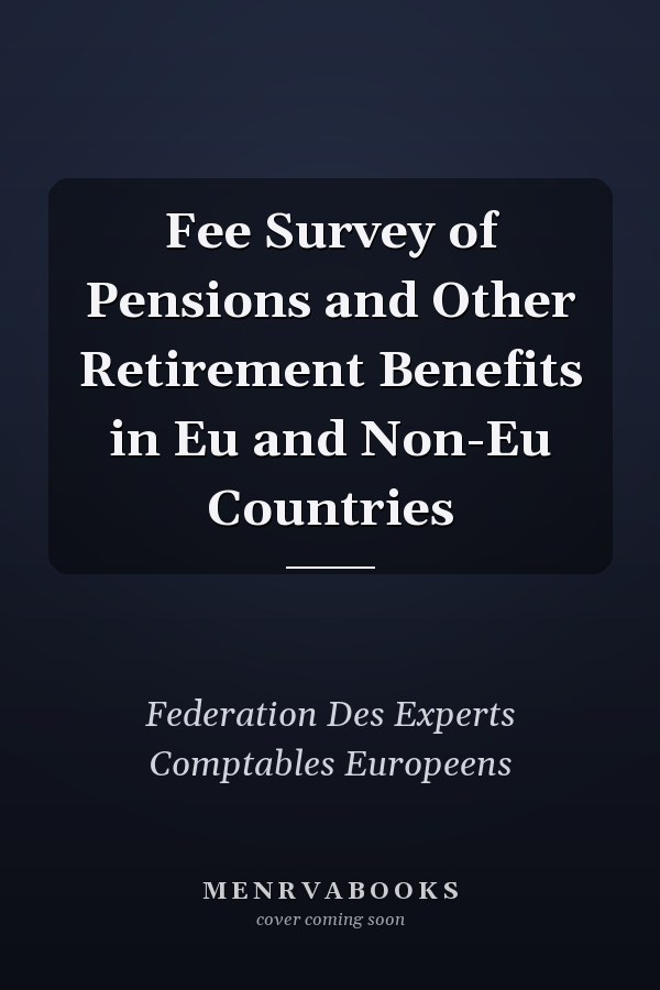 Fee Survey of Pensions and Other Retirement Benefits in Eu and Non-Eu Countries