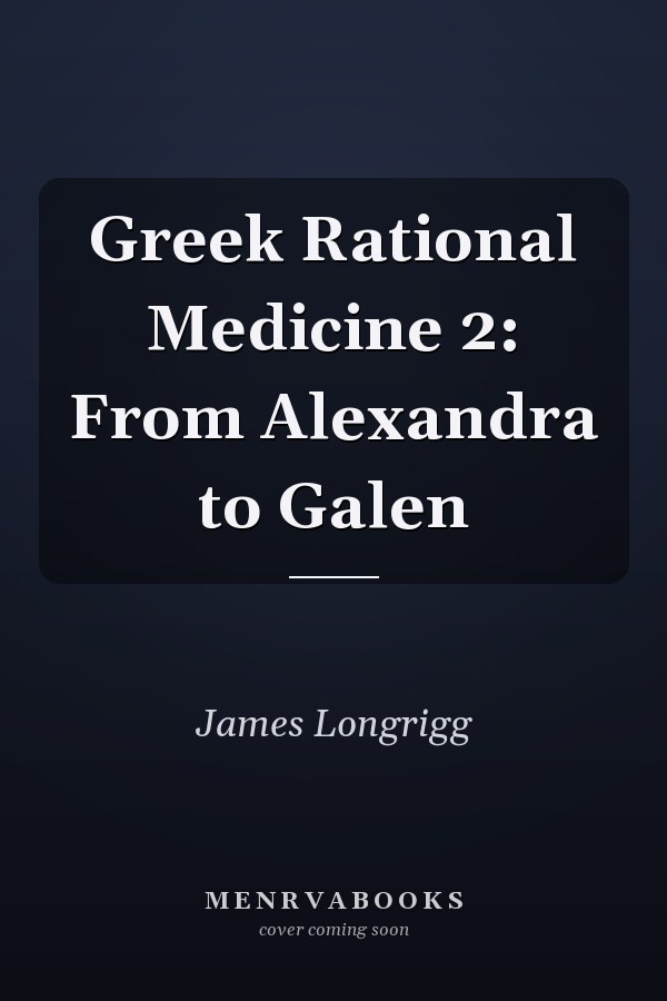 Greek Rational Medicine 2: From Alexandra to Galen