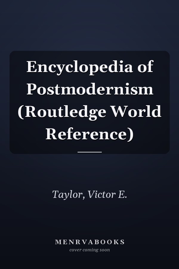 Encyclopedia of Postmodernism (Routledge World Reference)
